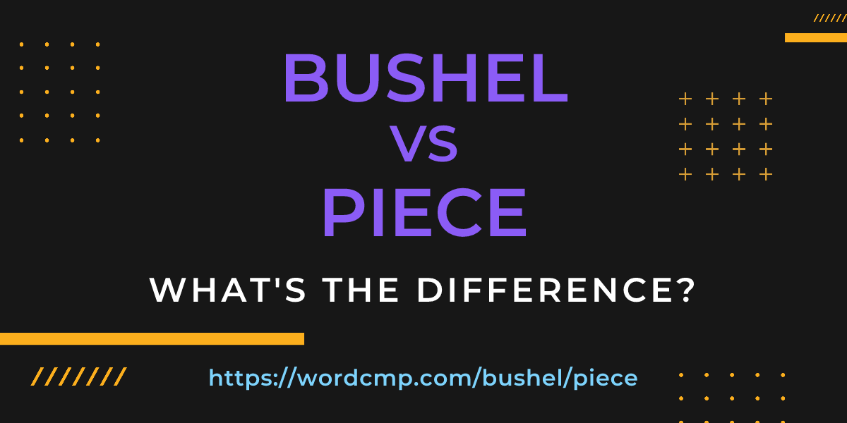 Difference between bushel and piece