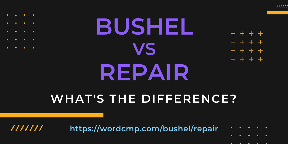 Difference between bushel and repair