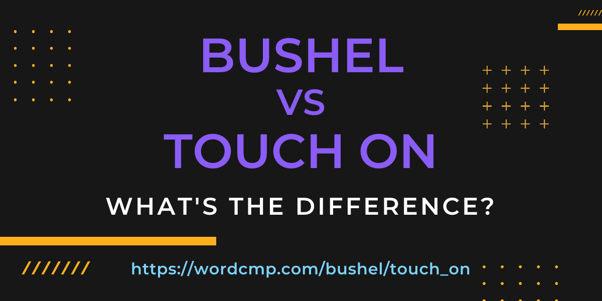 Difference between bushel and touch on
