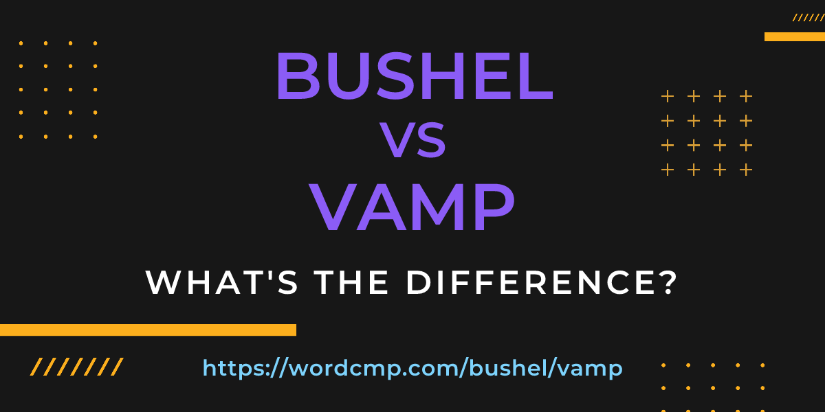Difference between bushel and vamp