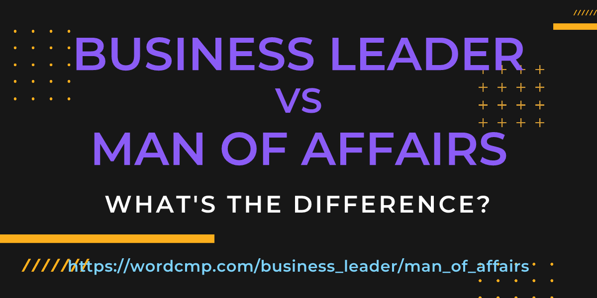 Difference between business leader and man of affairs