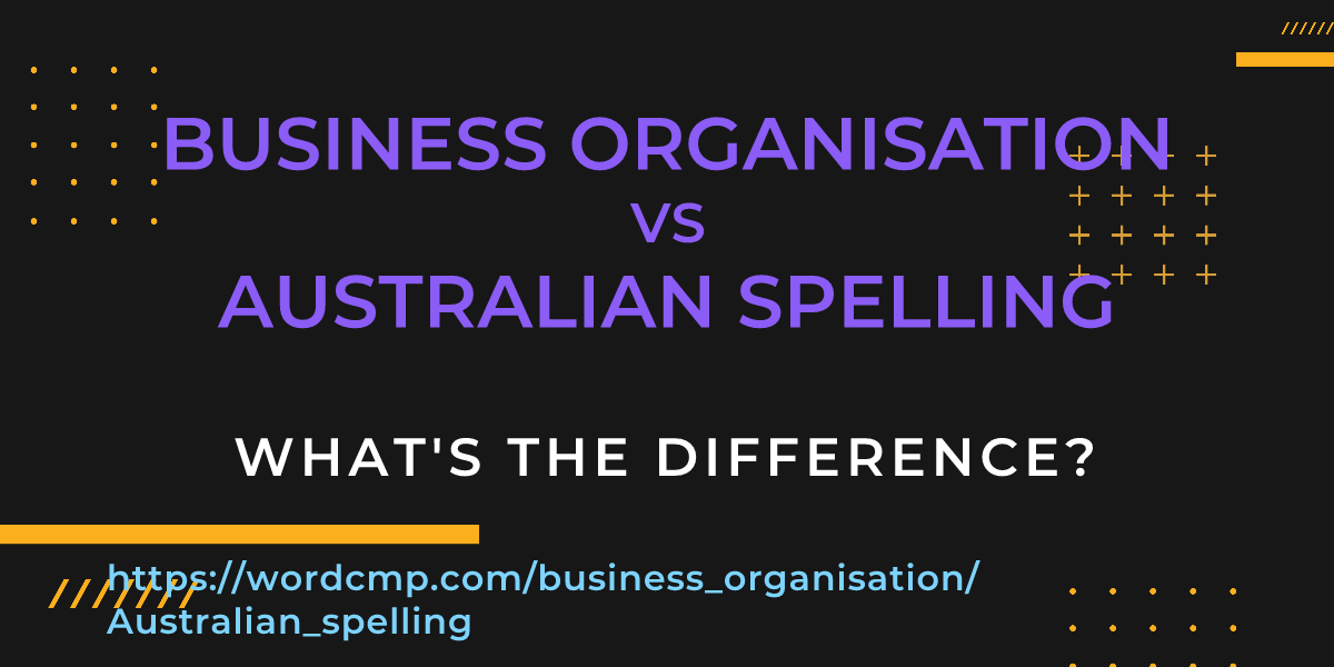 Difference between business organisation and Australian spelling