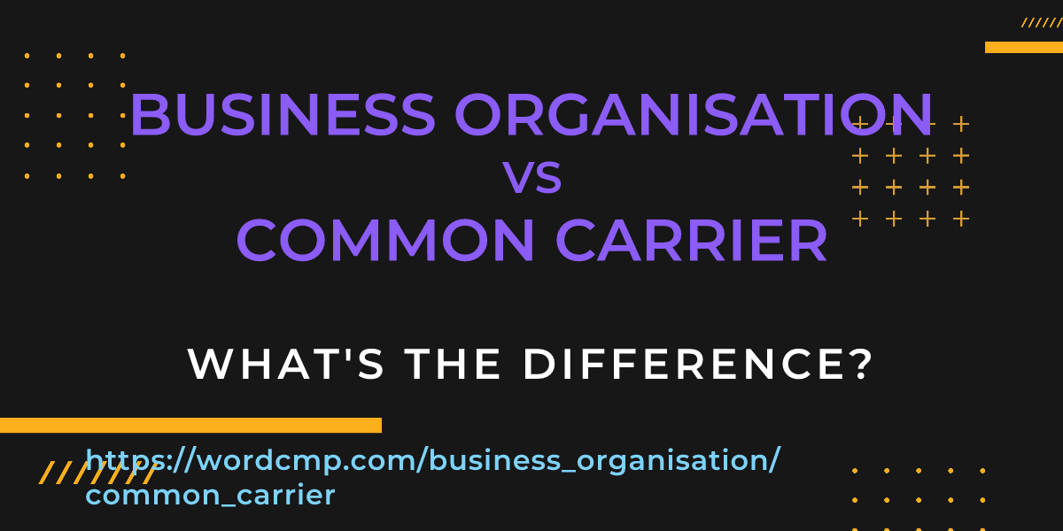 Difference between business organisation and common carrier