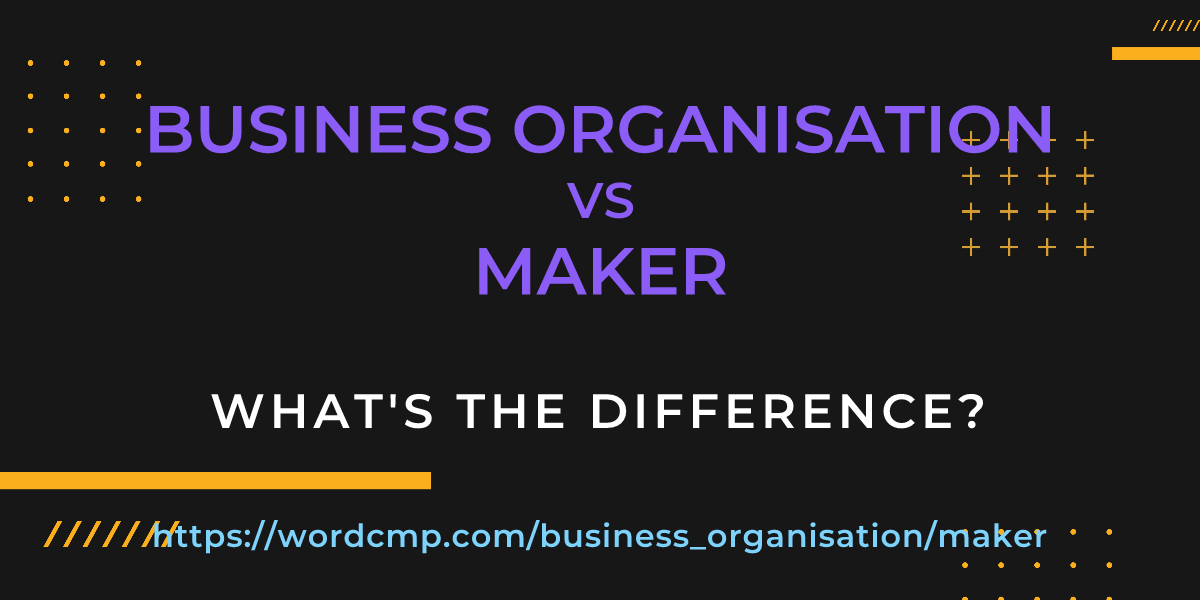 Difference between business organisation and maker