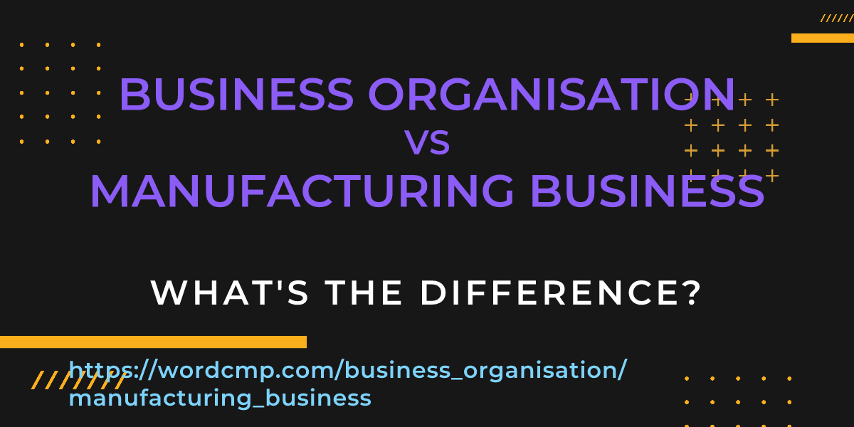 Difference between business organisation and manufacturing business