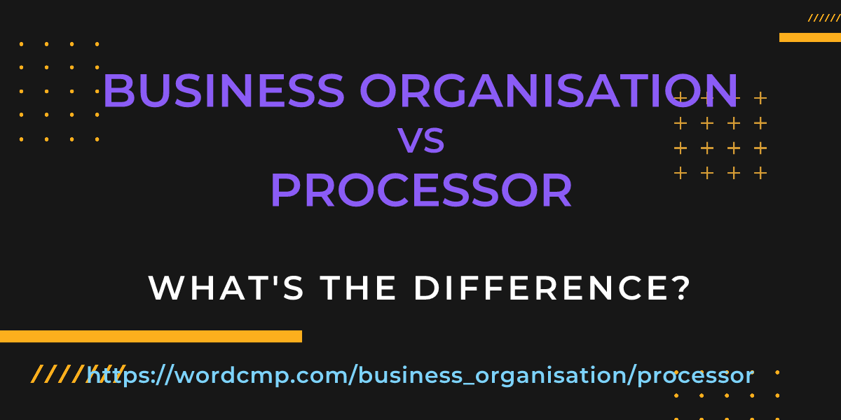 Difference between business organisation and processor