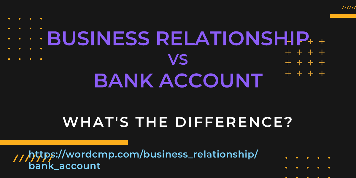 Difference between business relationship and bank account