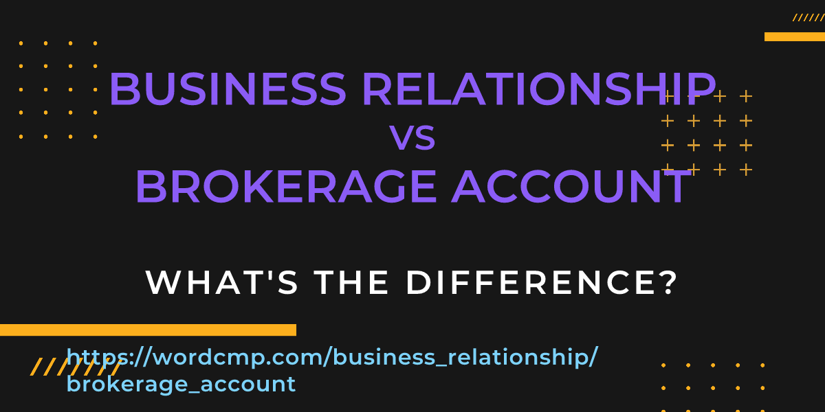 Difference between business relationship and brokerage account
