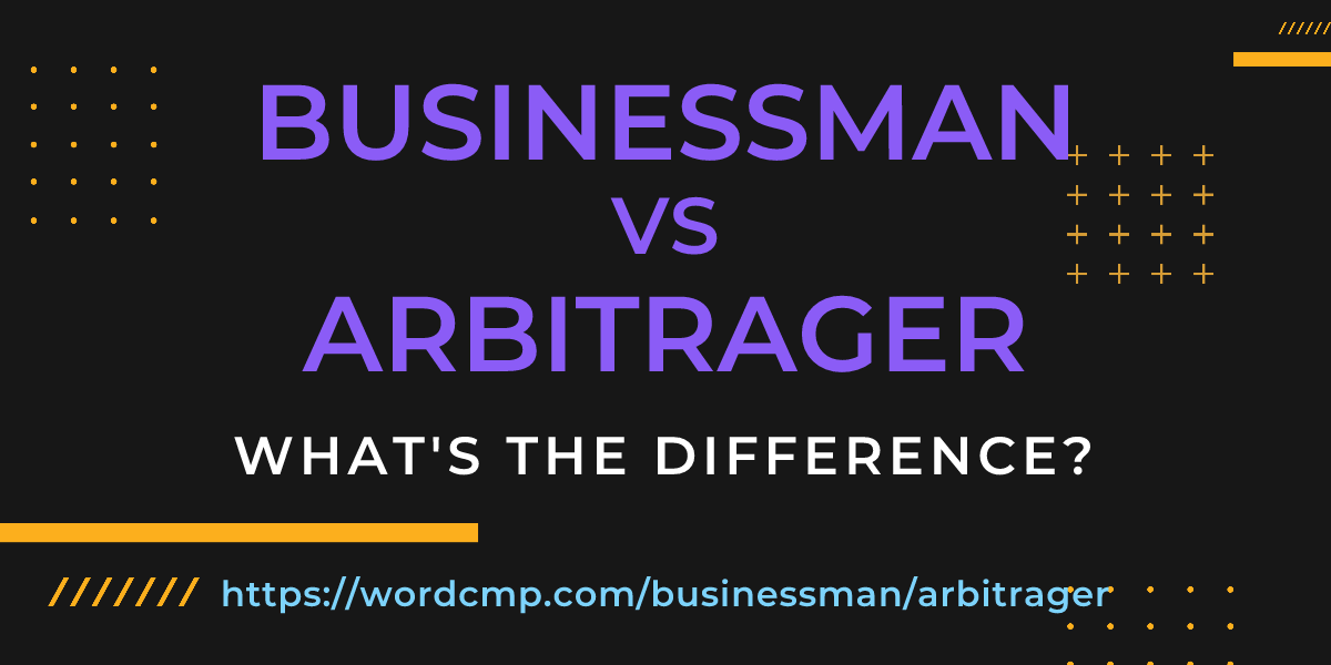 Difference between businessman and arbitrager