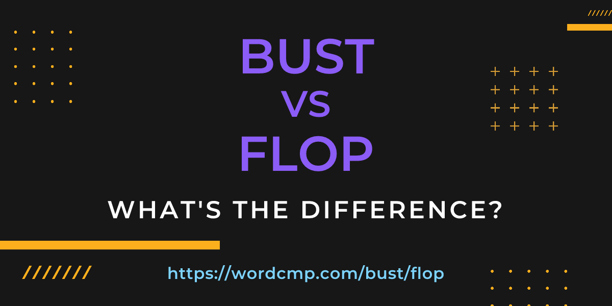 Difference between bust and flop
