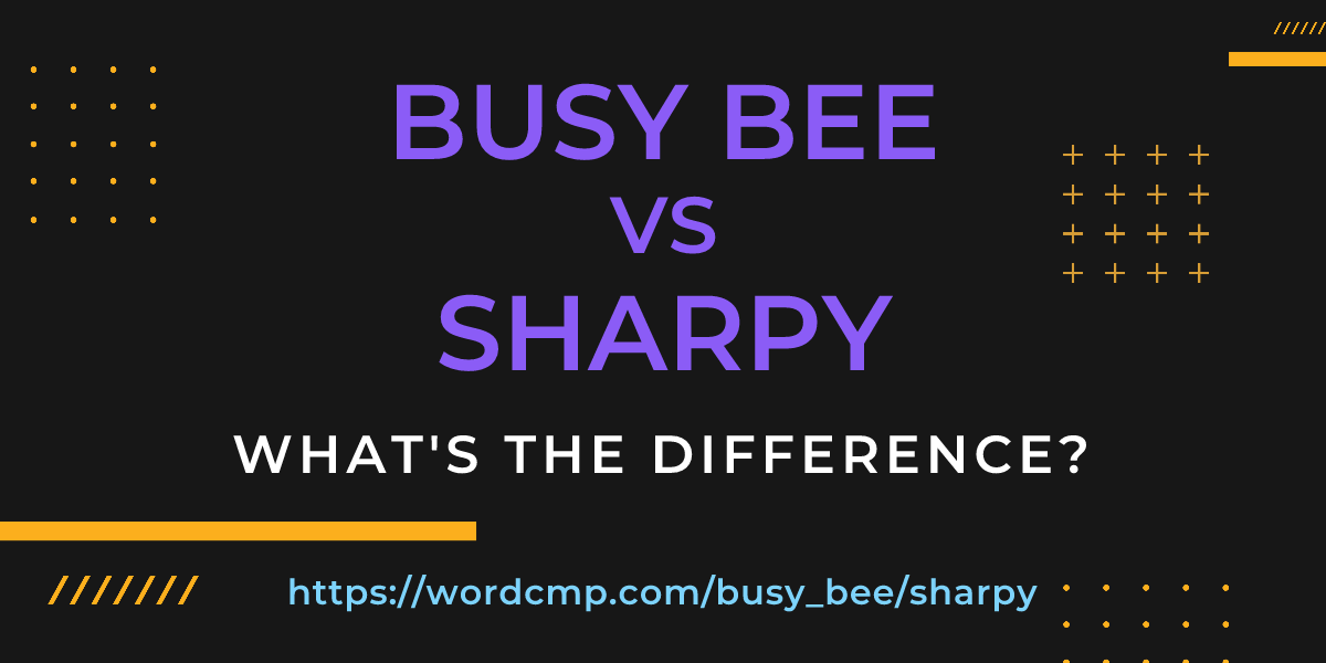 Difference between busy bee and sharpy