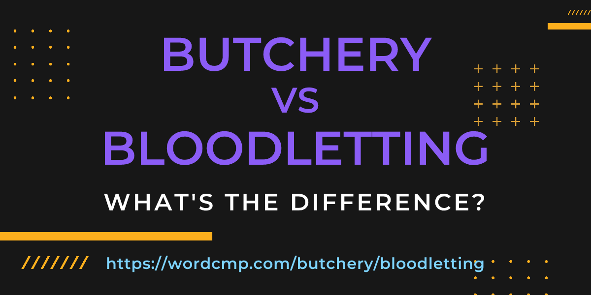 Difference between butchery and bloodletting