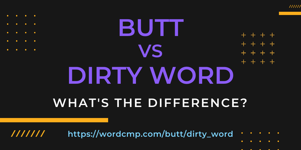 Difference between butt and dirty word