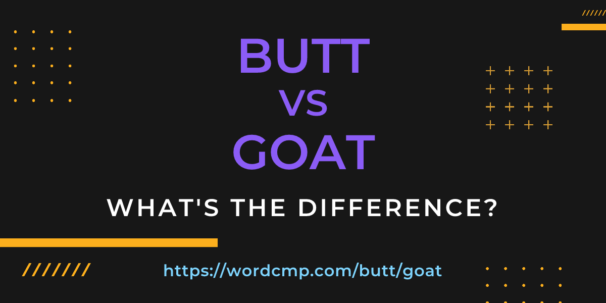 Difference between butt and goat