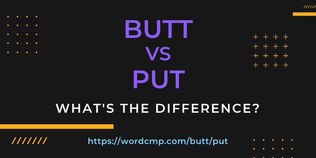 Difference between butt and put