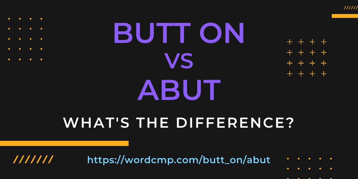 Difference between butt on and abut