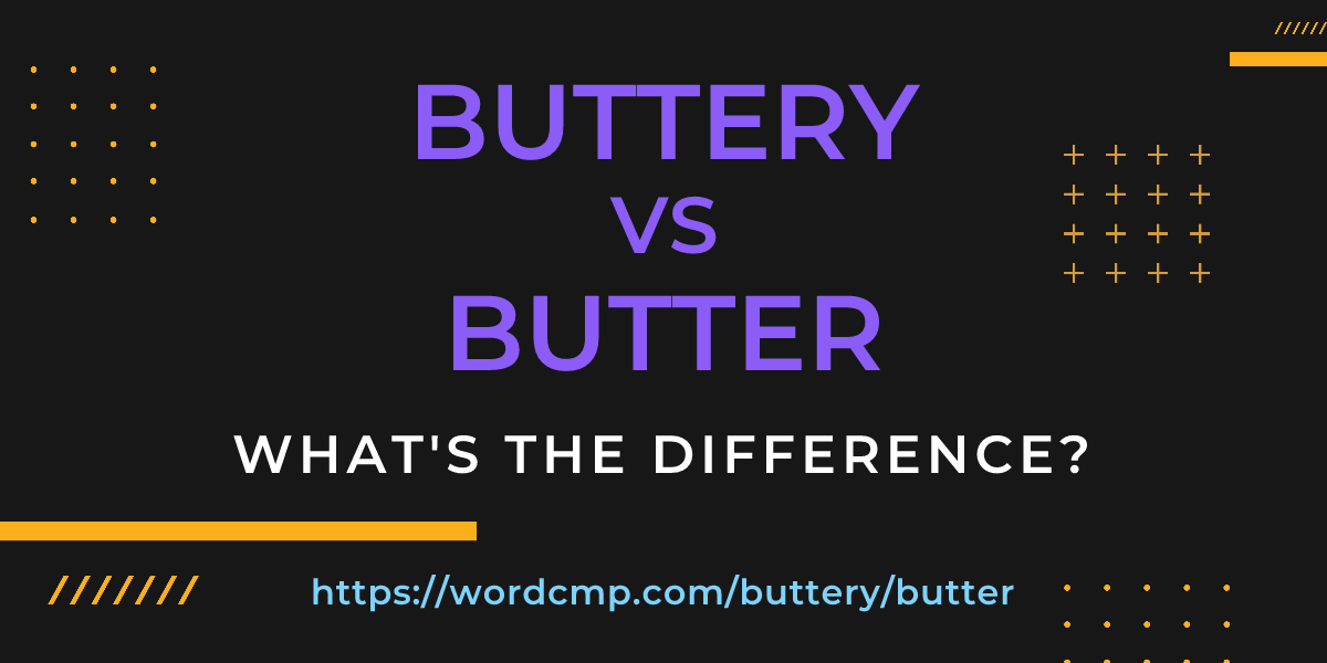 Difference between buttery and butter