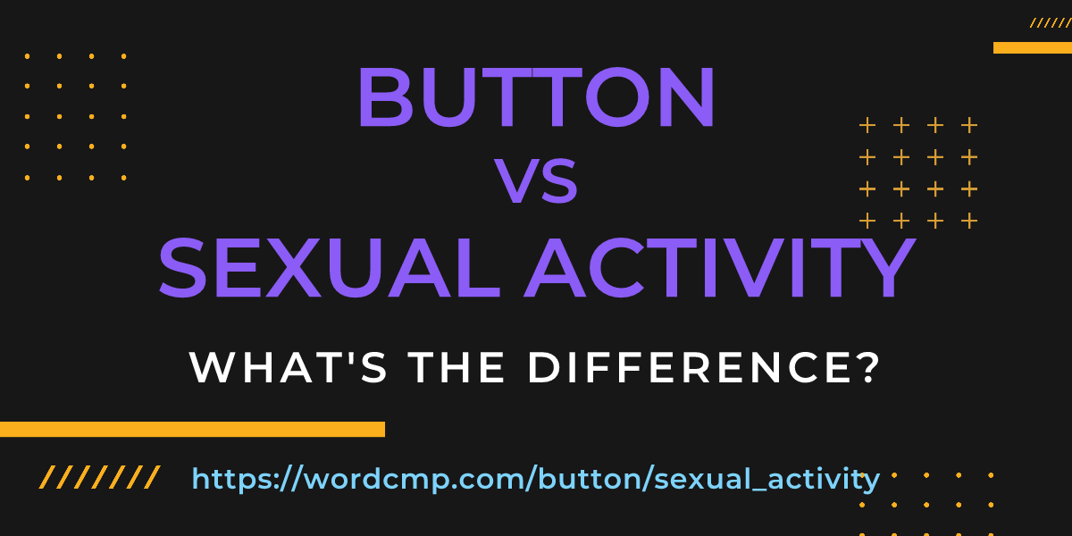Difference between button and sexual activity