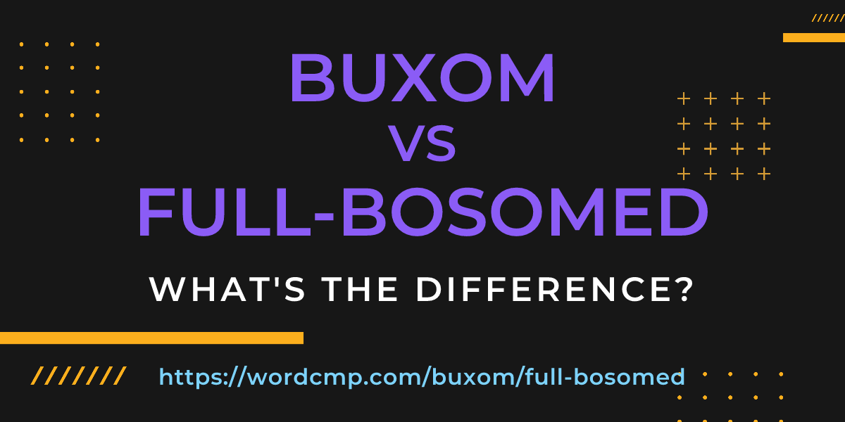 Difference between buxom and full-bosomed