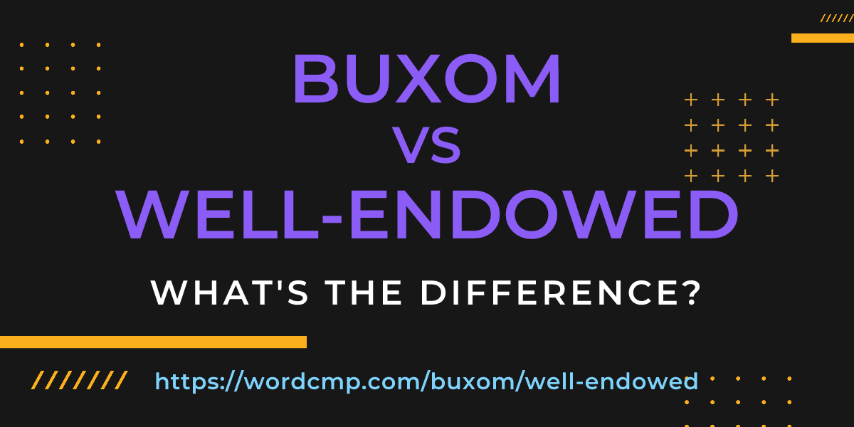 Difference between buxom and well-endowed