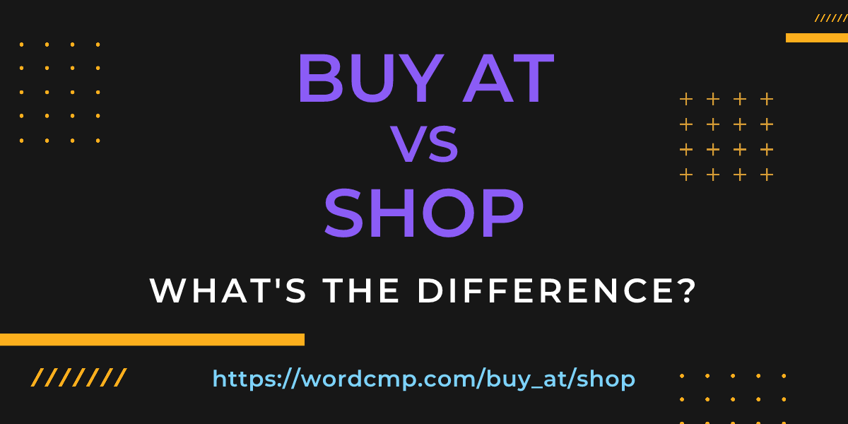 Difference between buy at and shop
