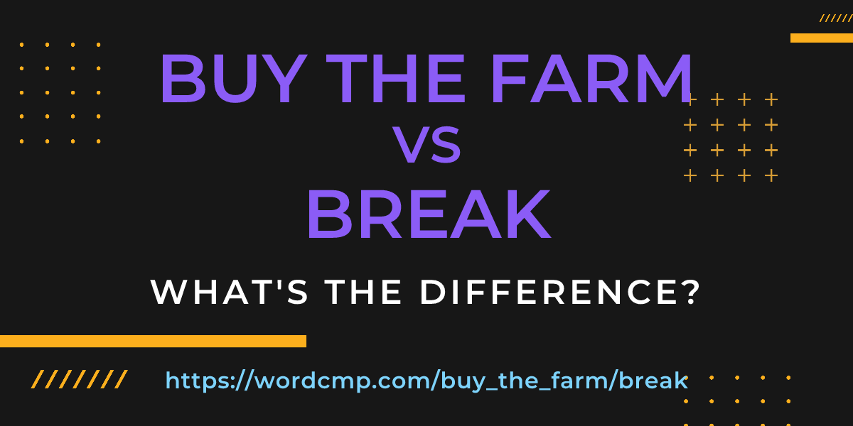 Difference between buy the farm and break