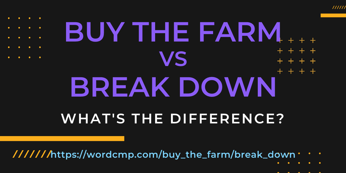 Difference between buy the farm and break down