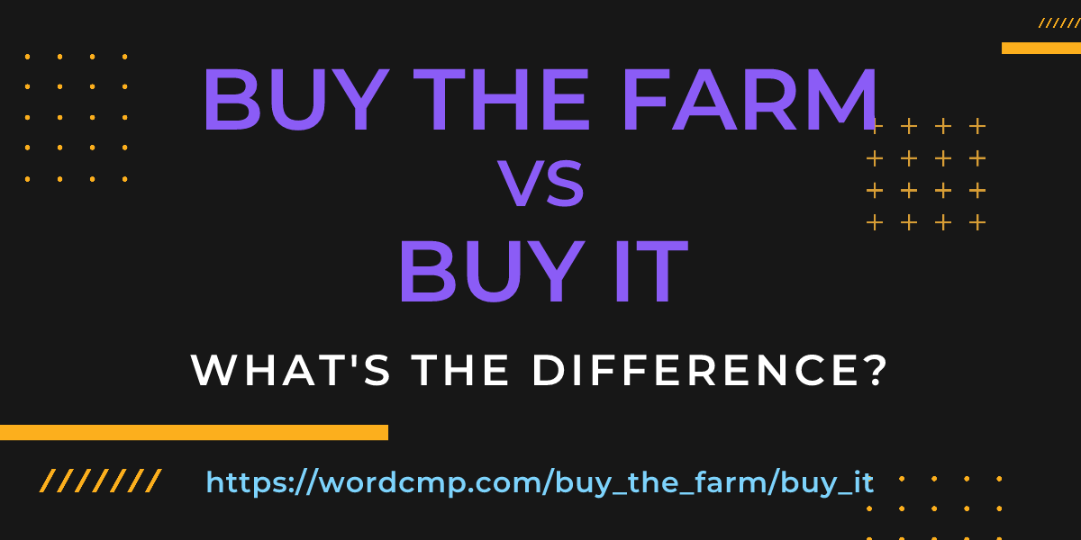 Difference between buy the farm and buy it