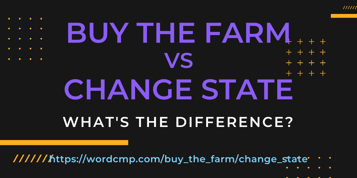 Difference between buy the farm and change state