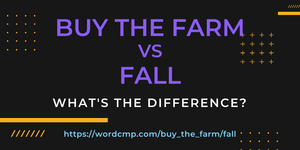 Difference between buy the farm and fall