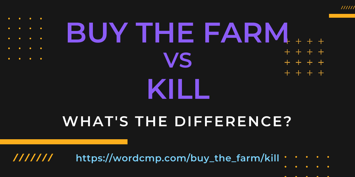 Difference between buy the farm and kill