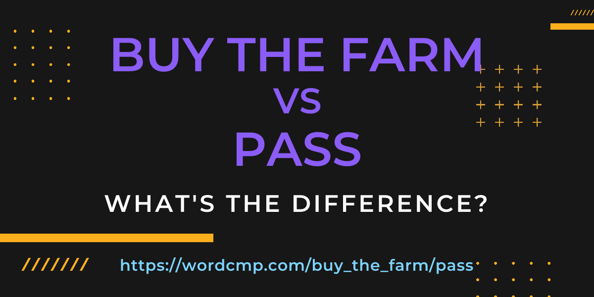 Difference between buy the farm and pass