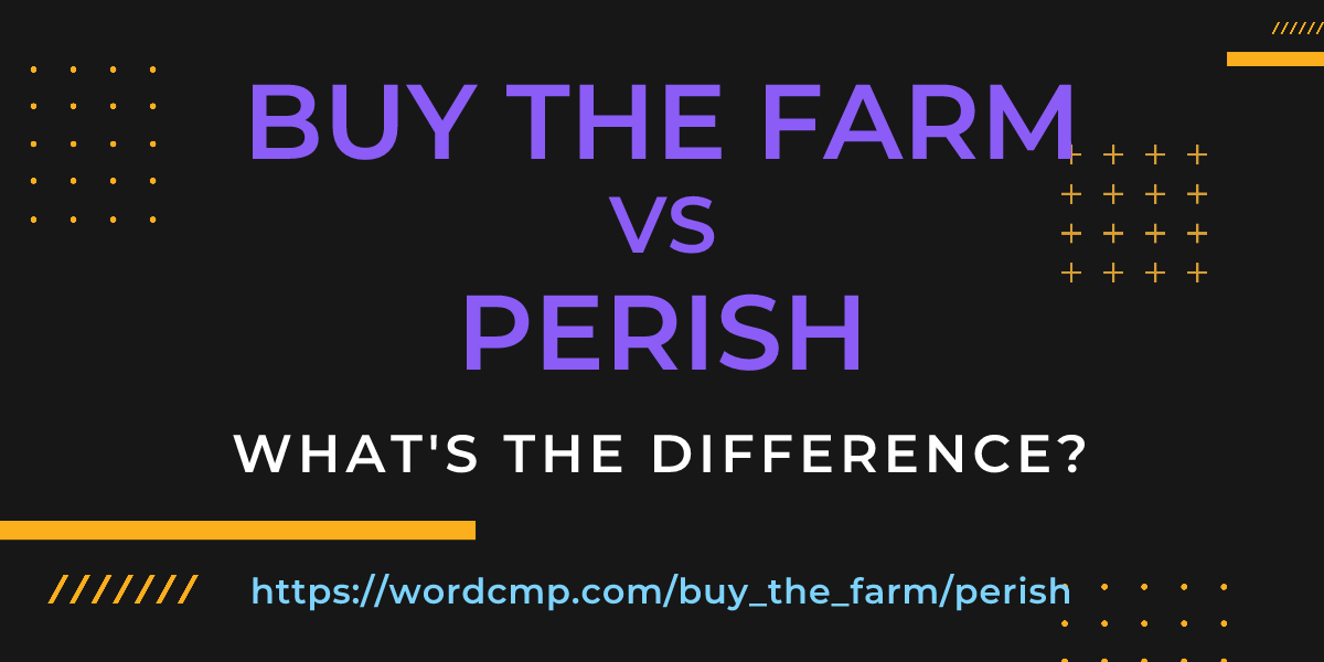 Difference between buy the farm and perish