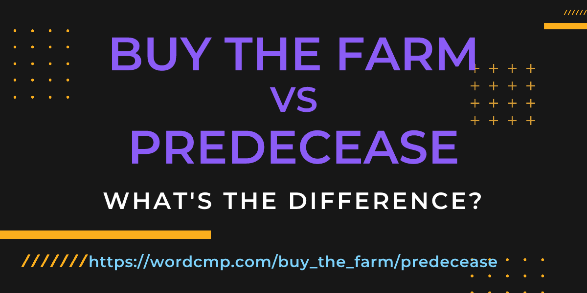 Difference between buy the farm and predecease