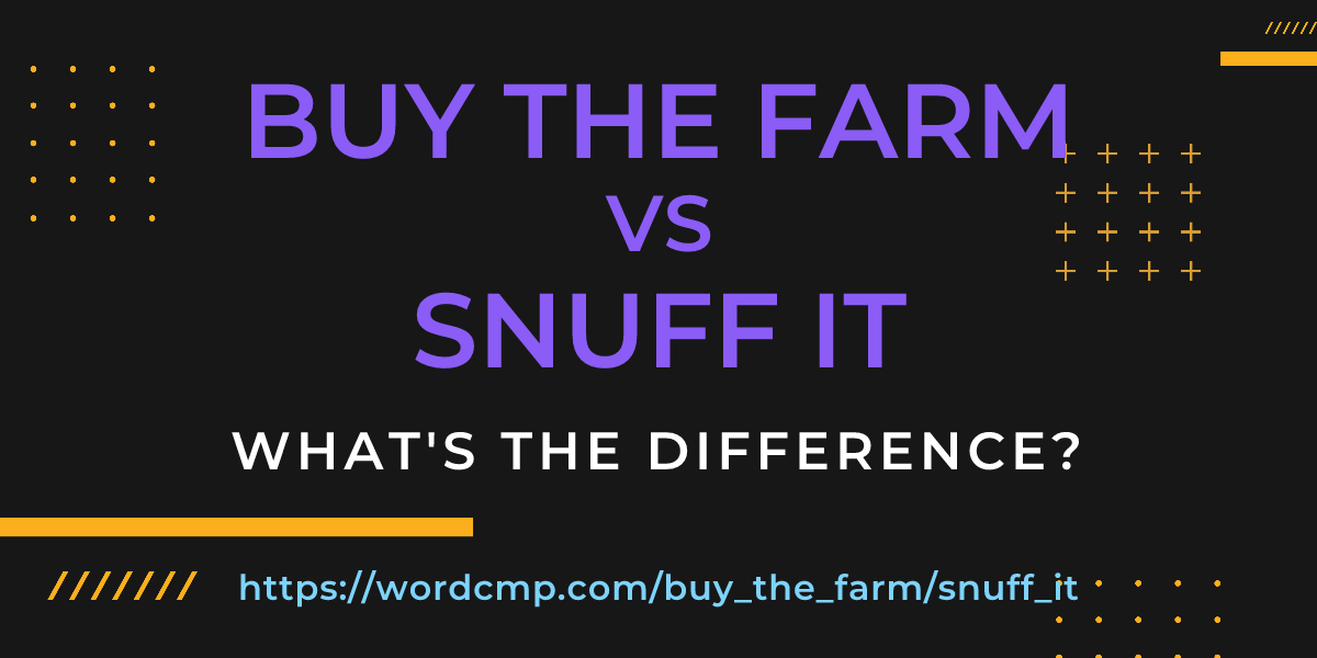 Difference between buy the farm and snuff it