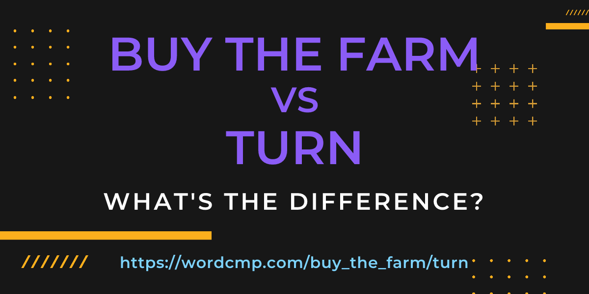 Difference between buy the farm and turn