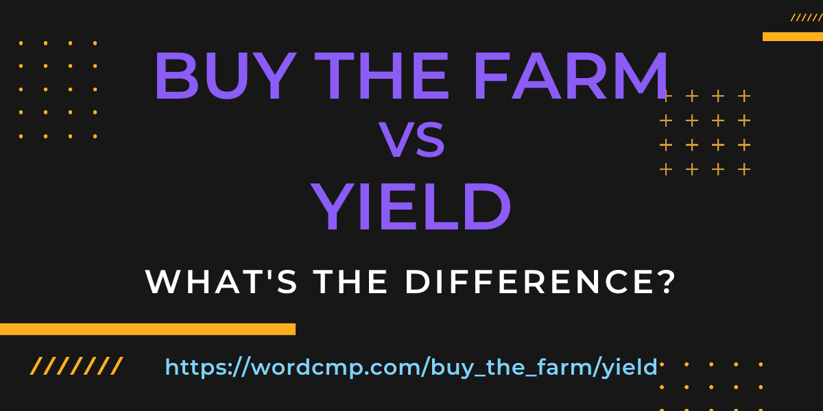Difference between buy the farm and yield