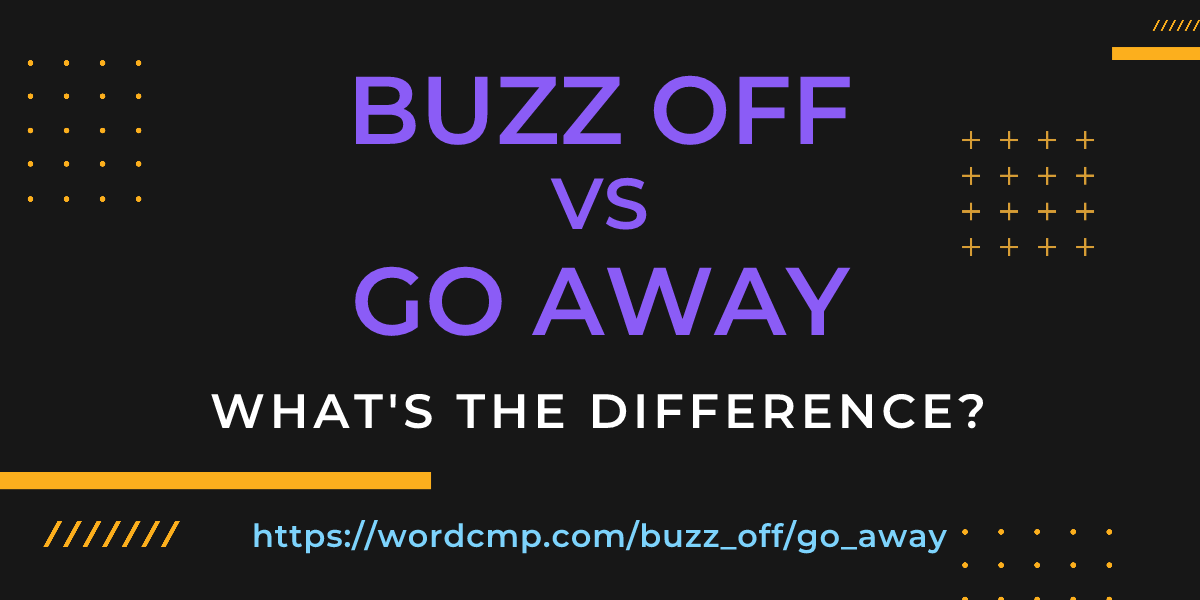 Difference between buzz off and go away