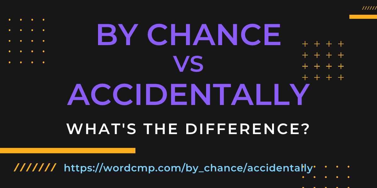 Difference between by chance and accidentally