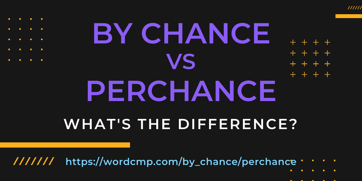 Difference between by chance and perchance