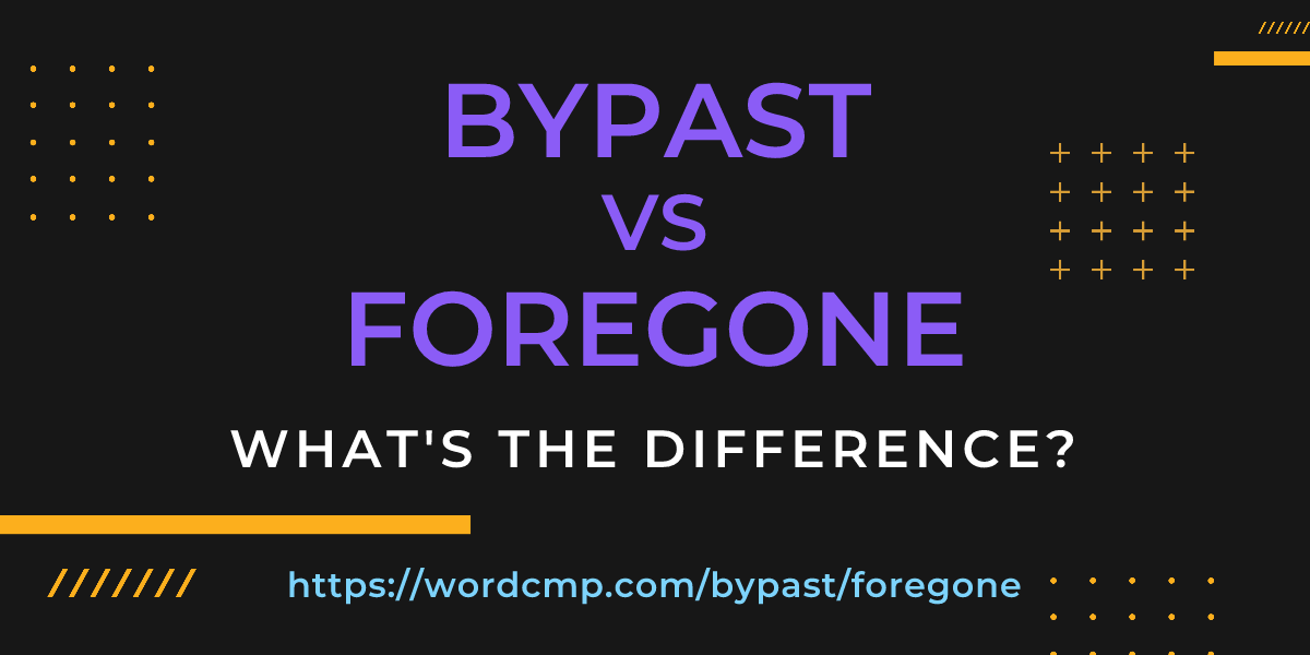 Difference between bypast and foregone
