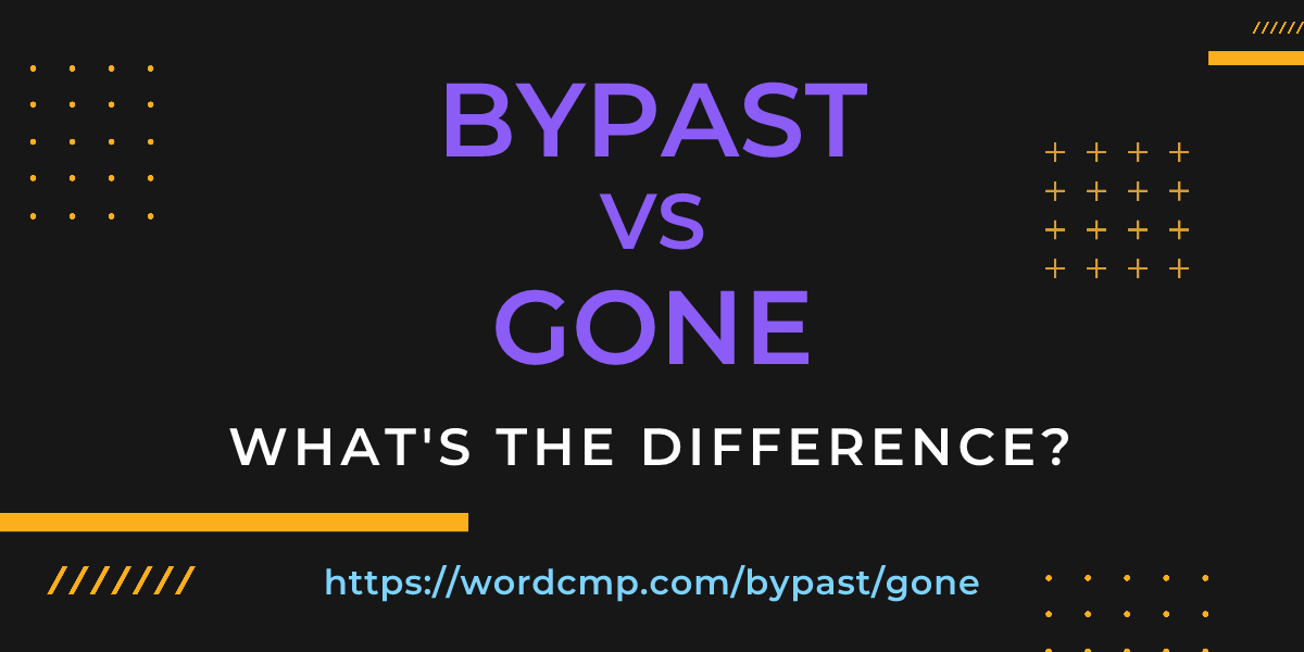 Difference between bypast and gone