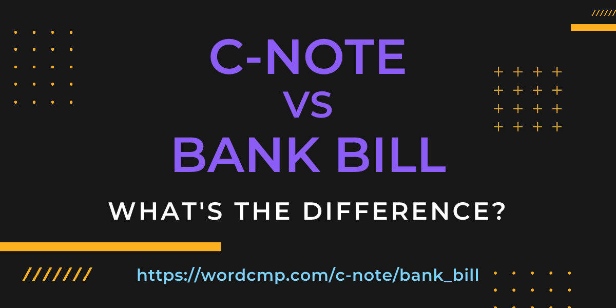 Difference between c-note and bank bill