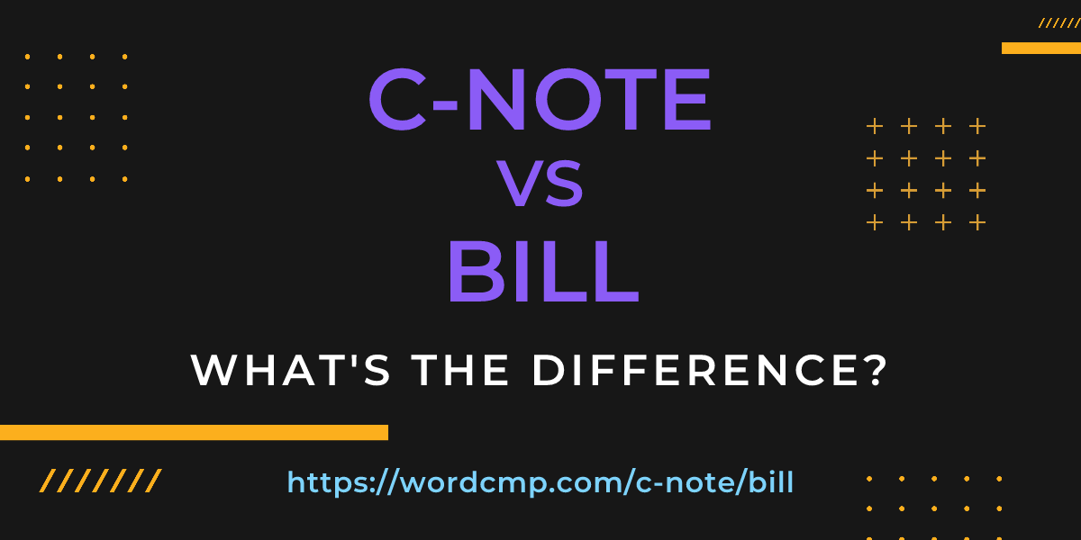 Difference between c-note and bill