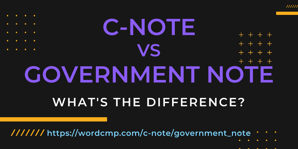 Difference between c-note and government note