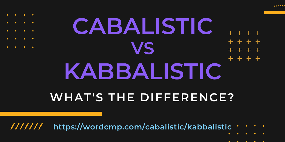 Difference between cabalistic and kabbalistic