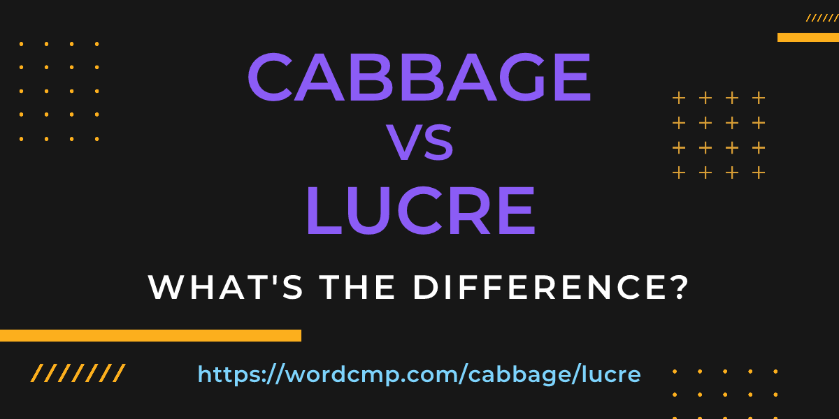 Difference between cabbage and lucre
