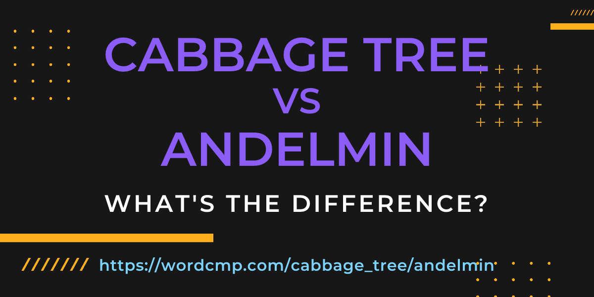Difference between cabbage tree and andelmin