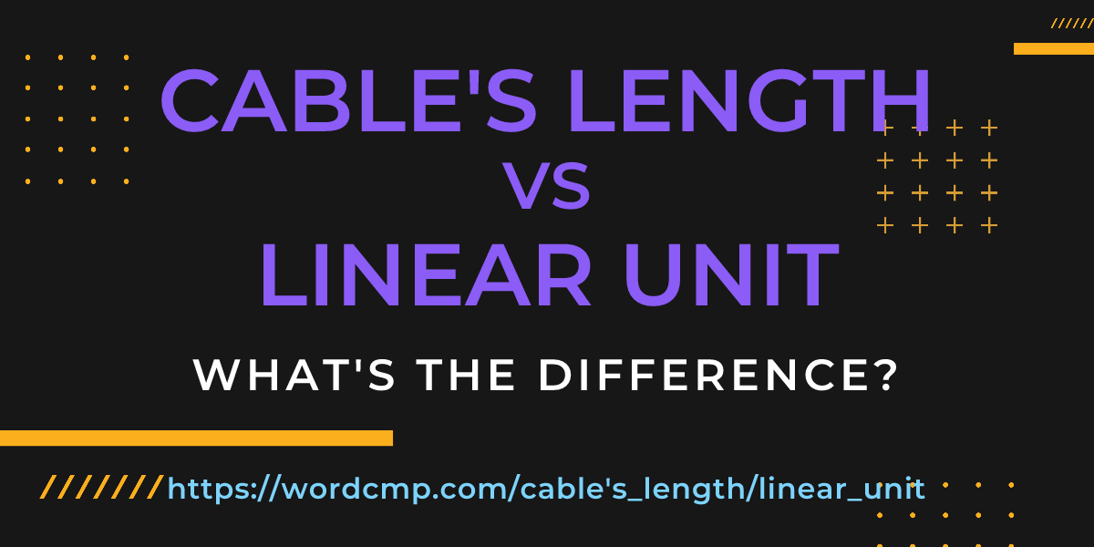 Difference between cable's length and linear unit