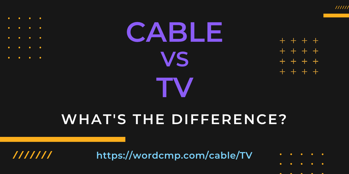 Difference between cable and TV